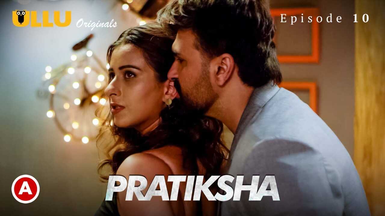 Pratiksha Sex Video - Pratiksha Part 2 Ep 10 Ullu Originals Hindi Hot Web Series